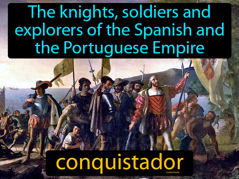 Conquistador Definition Conquistador Definition